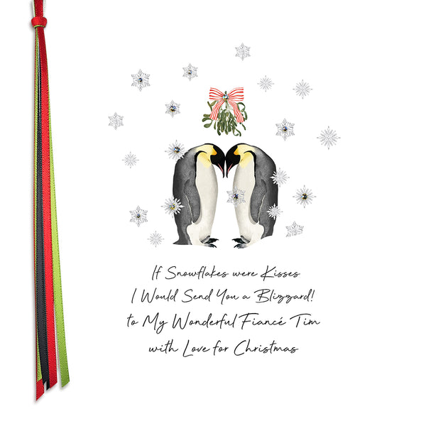 PERSONALISE FOR HIM… If snowflakes were kisses I would send you a Blizzard, to my Wonderful Fiancé with Love for Christmas (Penguins)