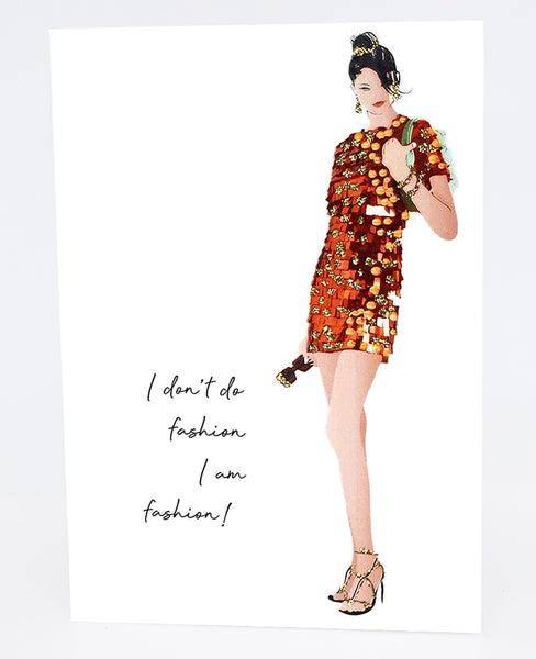 I don't do fashion, I am fashion!