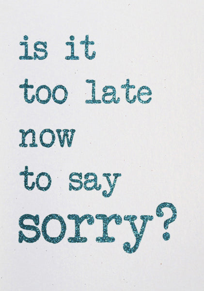 It Is too late to say sorry?