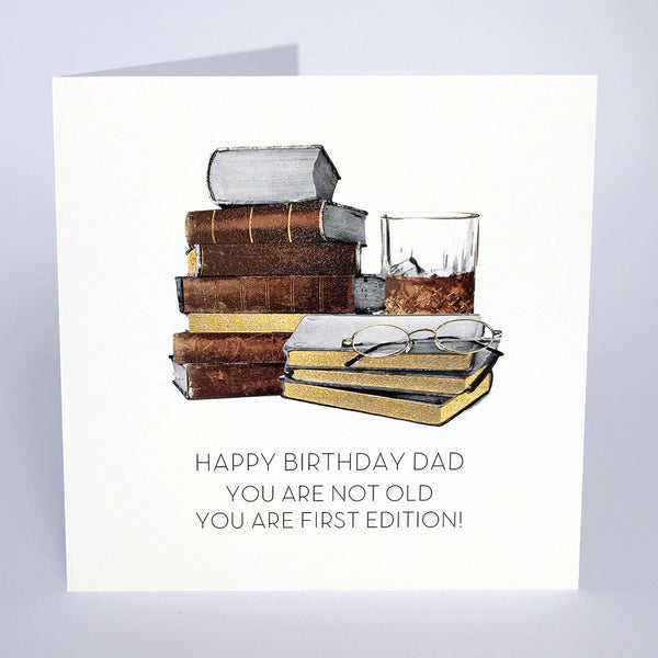 Happy Birthday Dad, You are not Old, You are First Edition