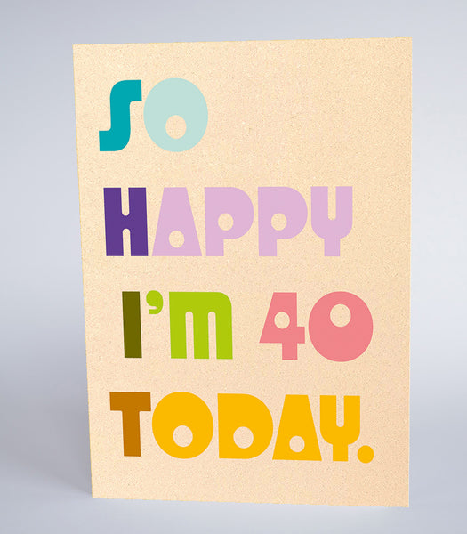 So Happy I'm 40 Today
