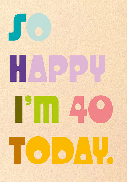So Happy I'm 40 Today