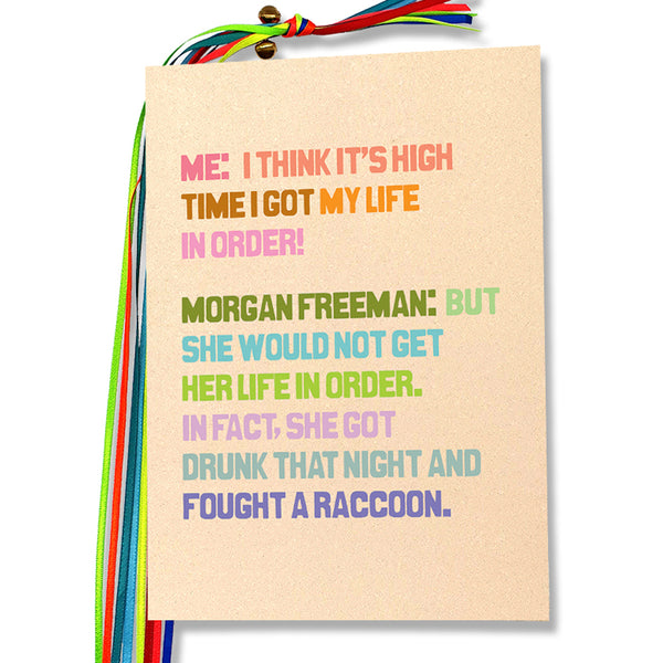 Me: I think it's high time I got my life in order!...