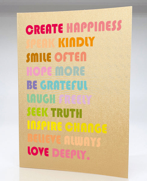 Create Happiness, Speak Kindly, Smile Often….