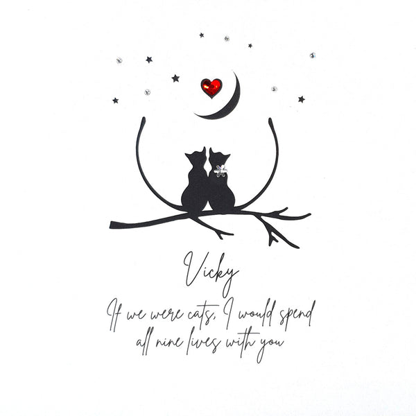 If we were cats, I would spend all nine lives with you