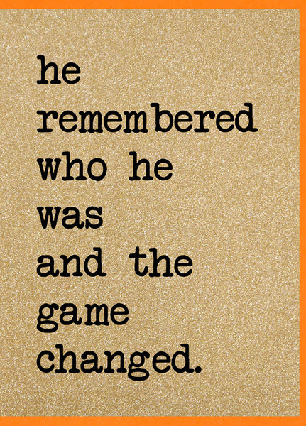 He Remembered Who He Was and The Game Changed