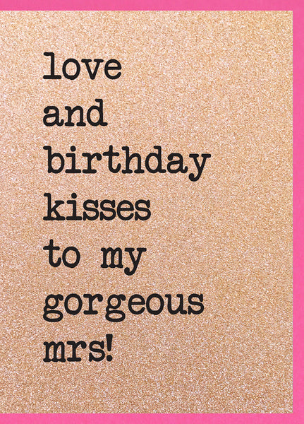 Love and Birthday Kisses to My Gorgeous Mrs