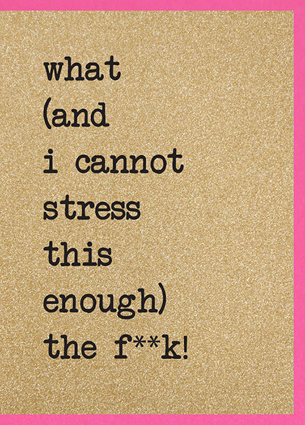 What (and I can't stress this enough) The F**k?