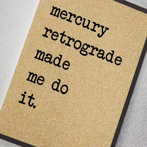 Mercury Retrograde Made Me Do It