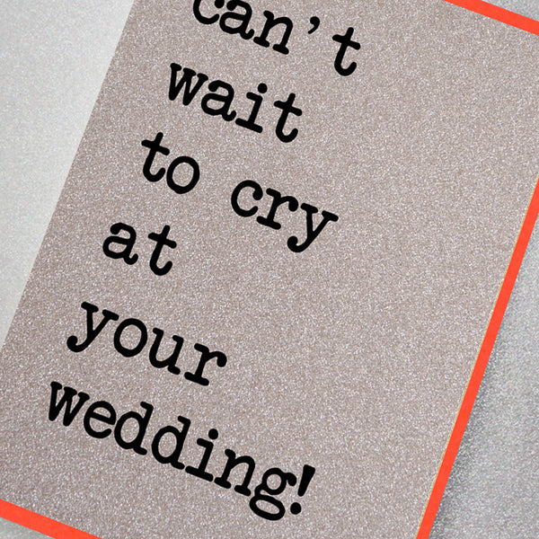 Can't Wait To Cry At Your Wedding