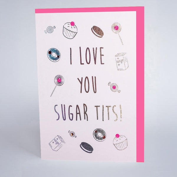 I Love You Sugar Tits