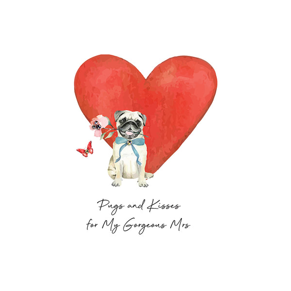 Pugs And Kisses For My Gorgeous Mrs