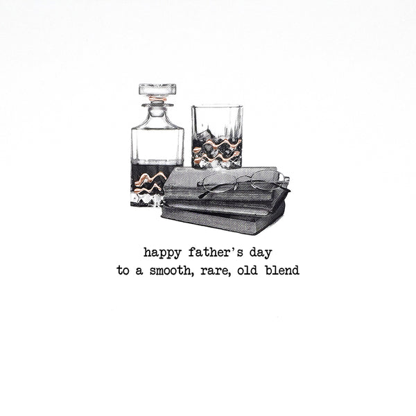 Happy Father's Day A Smooth, Rare, Old Blend