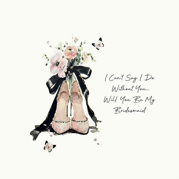 I Can't Say I Do Without You! Will You Be My Bridesmaid?