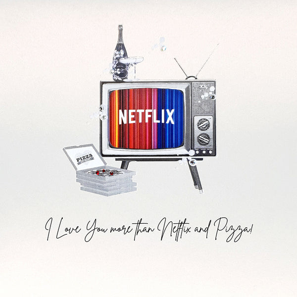 I Love You More Than Netflix And Pizza!