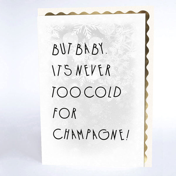 But Baby, It's Never Too Cold for Champagne