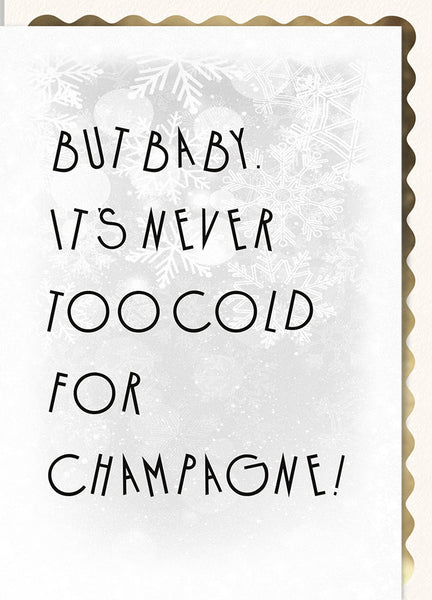 But Baby, It's Never Too Cold for Champagne