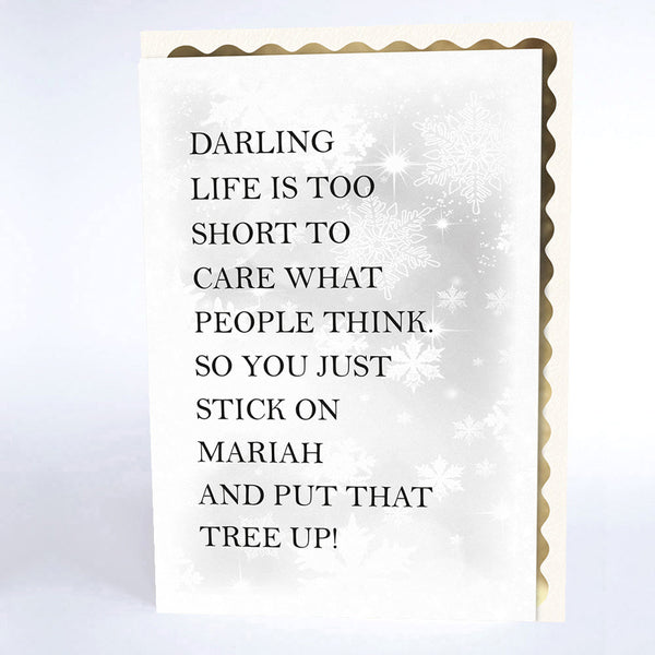 Darling, Life is too Short to Care what People think, So You Just Stick on Mariah and Put That Tree Up!