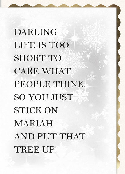 Darling, Life is too Short to Care what People think, So You Just Stick on Mariah and Put That Tree Up!