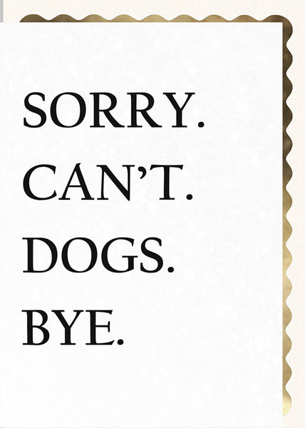 Sorry. Can't. Dogs. Bye