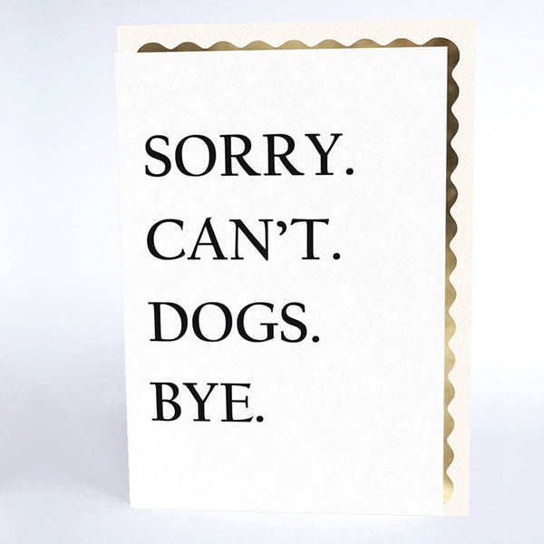 Sorry. Can't. Dogs. Bye