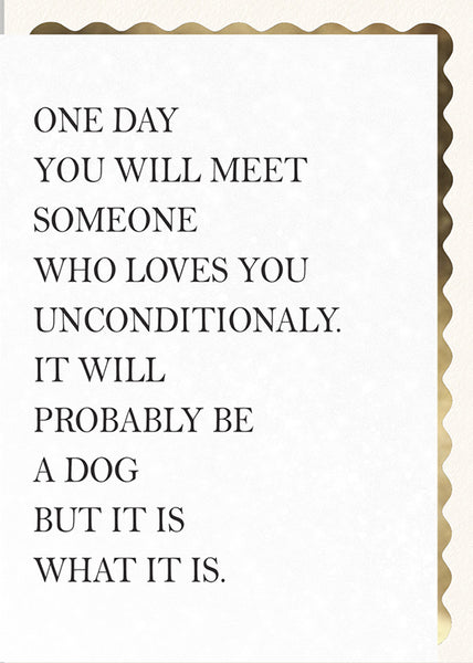 You Will Meet Someone Who Loves You Unconditionally…