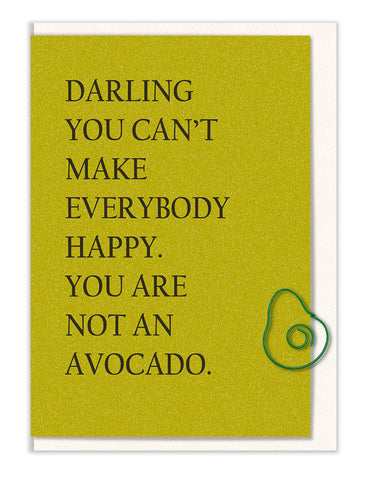 Darling, You Can't Make Everybody Happy, You are Not an Avocado
