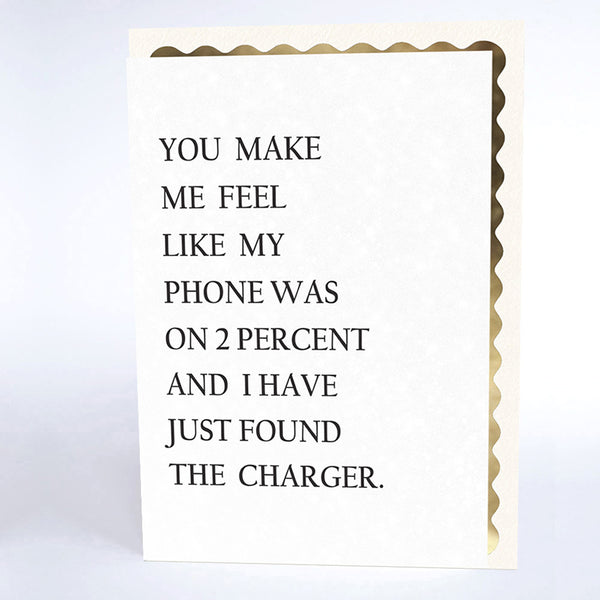 You Make me Feel like My Phone was on 2 Percent…