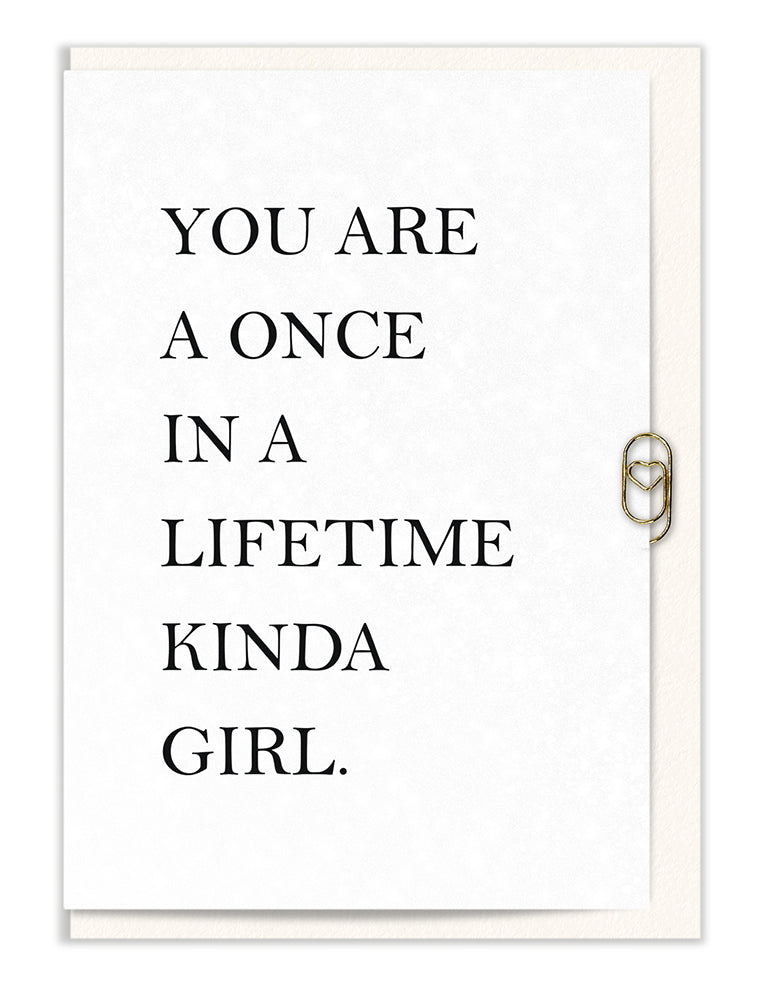You are a Once in a Lifetime Kinda Girl