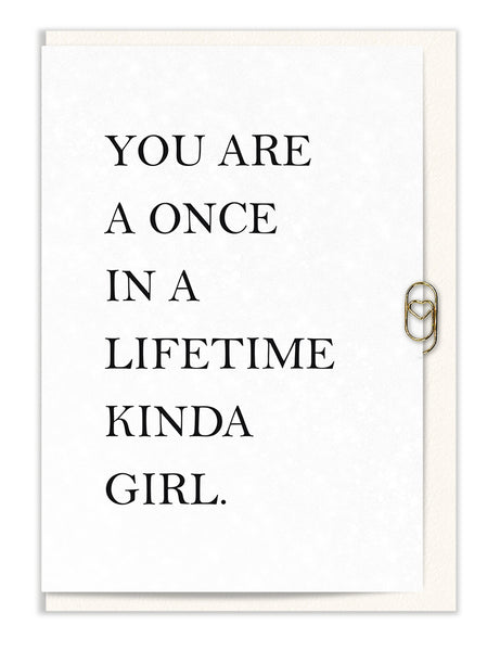 You are a Once in a Lifetime Kinda Girl