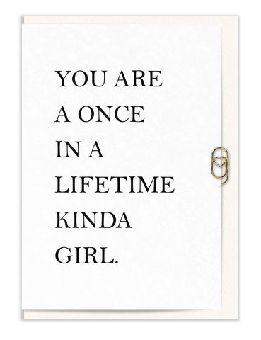 You are a Once in a Lifetime Kinda Girl