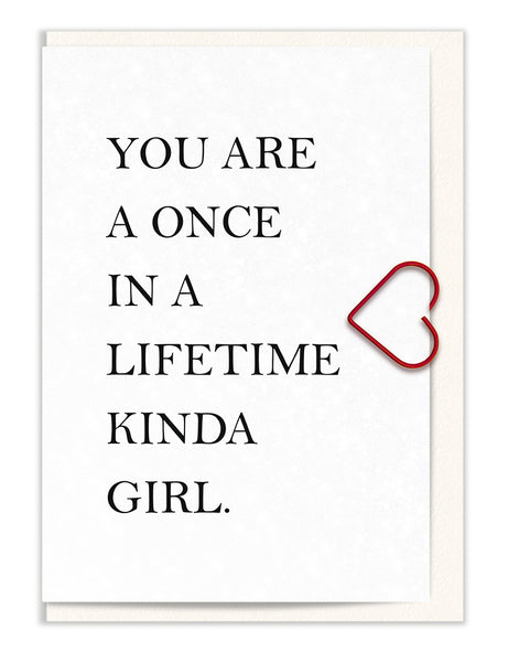 You are a Once in a Lifetime Kinda Girl