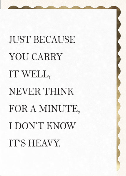 Just Because You Carry it Well…