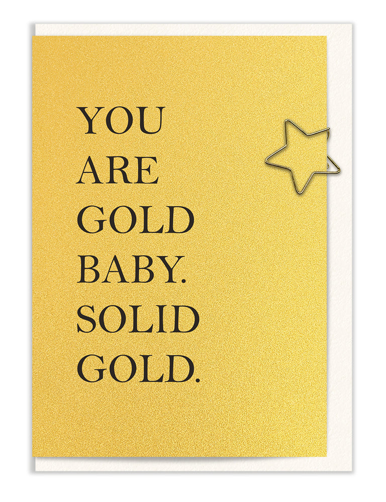 You are Gold Baby. Solid Gold.
