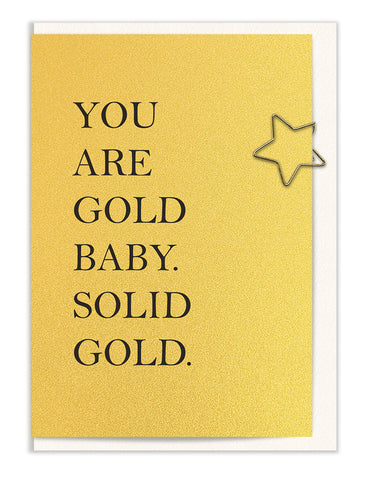 You are Gold Baby. Solid Gold.