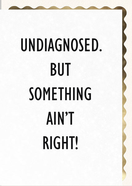 Undiagnosed. But Something Ain't Right!