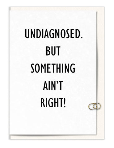 Undiagnosed. But Something Ain't Right!
