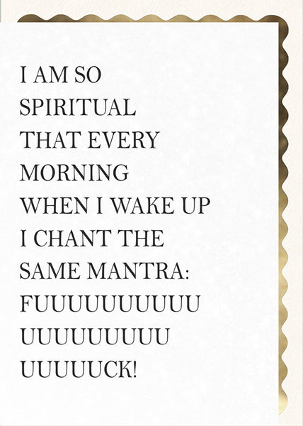 I am So Spiritual... I Chant the Same Mantra…
