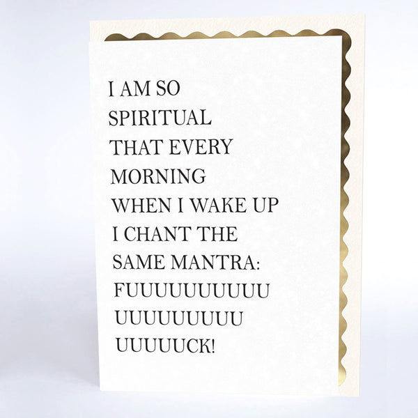 I am So Spiritual... I Chant the Same Mantra…