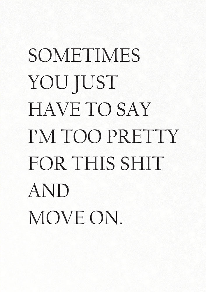 Sometimes You Have to Say I'm too Pretty…