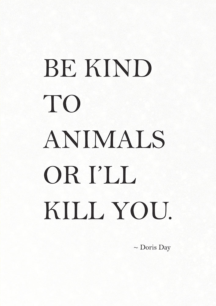 Be Kind to Animals, or I'll Kill You