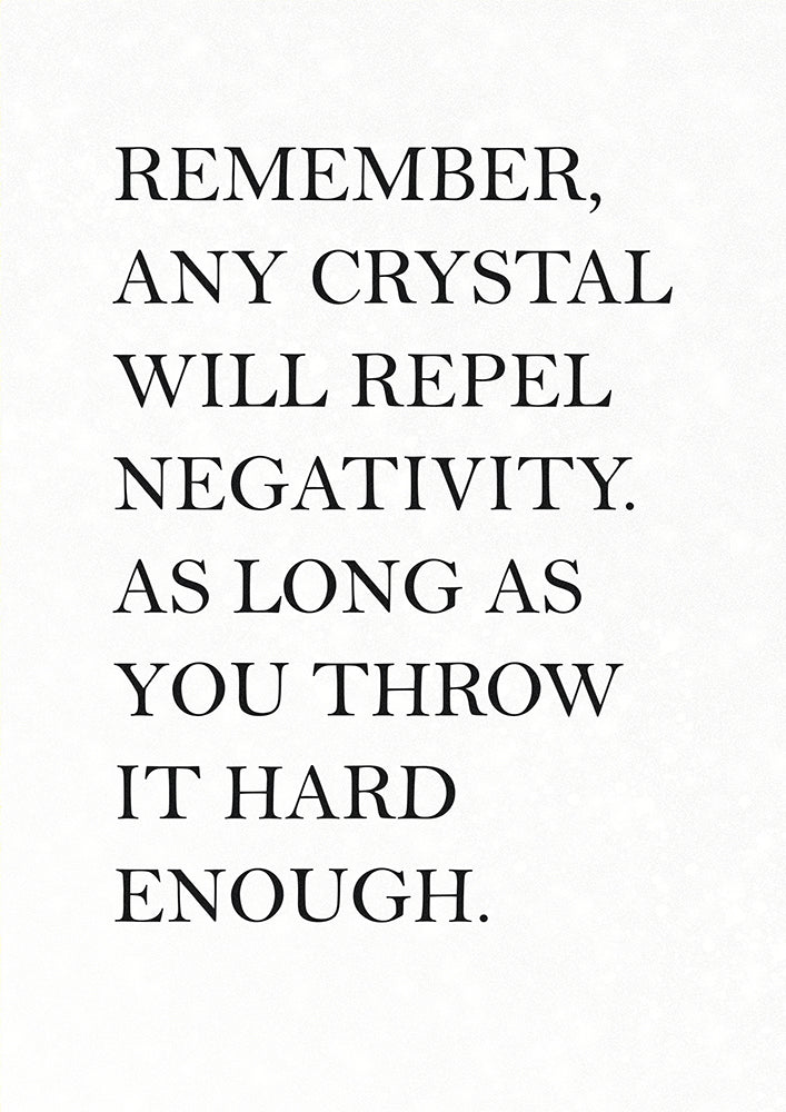 Any Crystal will Repel Negativity…
