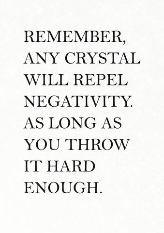 Any Crystal will Repel Negativity…