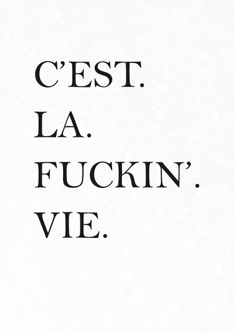 C'est. La. Fucking. Vie!