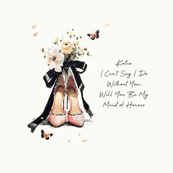 I Can't Say I Do Without You… Will You Be My Maid of Honour (Wedding Shoes)