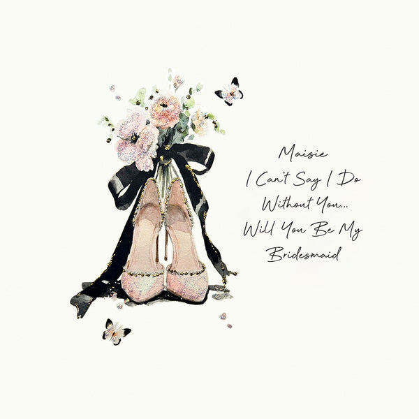 I Can't Say I Do Without You… Will You Be My Bridesmaid (Wedding Shoes)