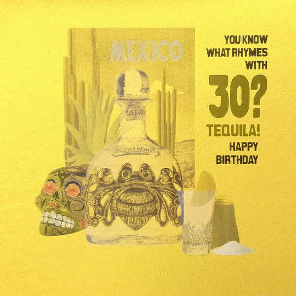 You Know What Rhymes with 30? Tequila!