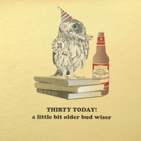 Thirty Today. A Little Bit Older Bud Wiser
