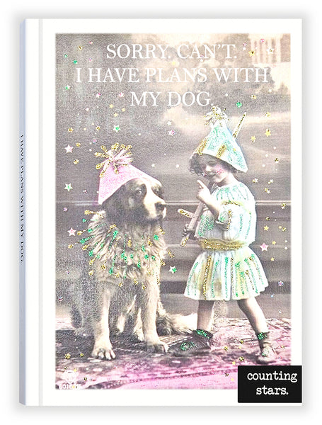 Sorry. Can't. I Have Plans with My Dog!