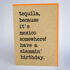 Tequila, because it's Mexico Somewhere!